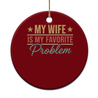My Wife Is My Favorite Problem Ceramic Ornament Funny Husband Wife Relationship Retro