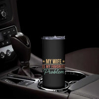 My Wife Is My Favorite Problem Skinny Tumbler Funny Husband Wife Relationship Retro