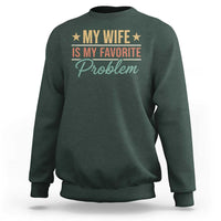 My Wife Is My Favorite Problem Sweatshirt Funny Husband Wife Relationship Retro