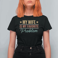 My Wife Is My Favorite Problem T Shirt For Women Funny Husband Wife Relationship Retro