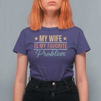 My Wife Is My Favorite Problem T Shirt For Women Funny Husband Wife Relationship Retro