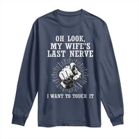 Funny Husband Wife Marriage Long Sleeve Shirt Oh Look My Wifes Last Nerve I Want To Touch