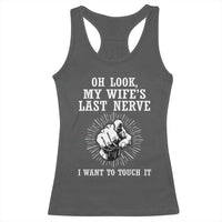 Funny Husband Wife Marriage Racerback Tank Top Oh Look My Wifes Last Nerve I Want To Touch