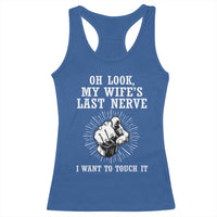 Funny Husband Wife Marriage Racerback Tank Top Oh Look My Wifes Last Nerve I Want To Touch