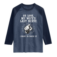 Funny Husband Wife Marriage Raglan Shirt Oh Look My Wifes Last Nerve I Want To Touch