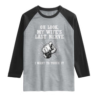 Funny Husband Wife Marriage Raglan Shirt Oh Look My Wifes Last Nerve I Want To Touch