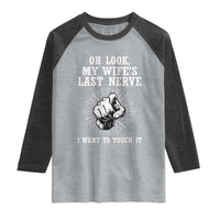 Funny Husband Wife Marriage Raglan Shirt Oh Look My Wifes Last Nerve I Want To Touch