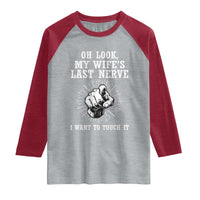 Funny Husband Wife Marriage Raglan Shirt Oh Look My Wifes Last Nerve I Want To Touch