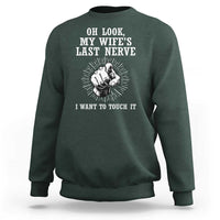 Funny Husband Wife Marriage Sweatshirt Oh Look My Wifes Last Nerve I Want To Touch