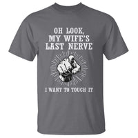 Funny Husband Wife Marriage T Shirt Oh Look My Wifes Last Nerve I Want To Touch
