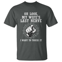Funny Husband Wife Marriage T Shirt Oh Look My Wifes Last Nerve I Want To Touch