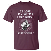 Funny Husband Wife Marriage T Shirt Oh Look My Wifes Last Nerve I Want To Touch