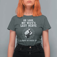 Funny Husband Wife Marriage T Shirt For Women Oh Look My Wifes Last Nerve I Want To Touch