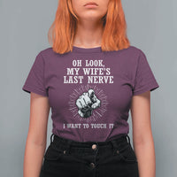 Funny Husband Wife Marriage T Shirt For Women Oh Look My Wifes Last Nerve I Want To Touch