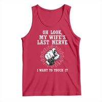 Funny Husband Wife Marriage Tank Top Oh Look My Wifes Last Nerve I Want To Touch