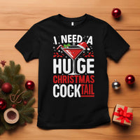I Need A Huge Christmas Cocktail T Shirt Funny Xmas Adult Humor Party Drinking - Wonder Print Shop