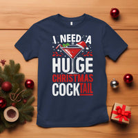 I Need A Huge Christmas Cocktail T Shirt Funny Xmas Adult Humor Party Drinking - Wonder Print Shop