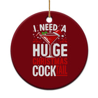 I Need A Huge Christmas Cocktail Ceramic Ornament Funny Xmas Adult Humor Party Drinking - Wonder Print Shop