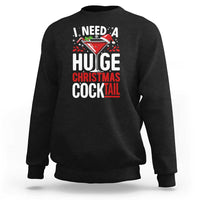 I Need A Huge Christmas Cocktail Sweatshirt Funny Xmas Adult Humor Party Drinking - Wonder Print Shop