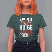 I Need A Huge Christmas Cocktail T Shirt For Women Funny Xmas Adult Humor Party Drinking - Wonder Print Shop
