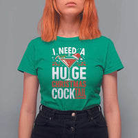 I Need A Huge Christmas Cocktail T Shirt For Women Funny Xmas Adult Humor Party Drinking - Wonder Print Shop