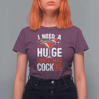 I Need A Huge Christmas Cocktail T Shirt For Women Funny Xmas Adult Humor Party Drinking - Wonder Print Shop