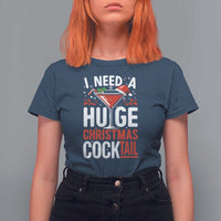 I Need A Huge Christmas Cocktail T Shirt For Women Funny Xmas Adult Humor Party Drinking - Wonder Print Shop