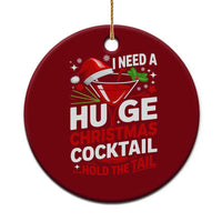 I Need A Huge Christmas Cocktail Hold The Tail Ceramic Ornament Funny Adult Humor Party Drinking - Wonder Print Shop