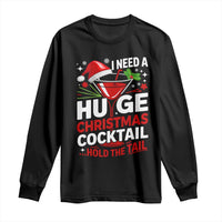 I Need A Huge Christmas Cocktail Hold The Tail Long Sleeve Shirt Funny Adult Humor Party Drinking - Wonder Print Shop