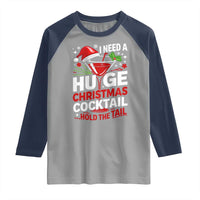 I Need A Huge Christmas Cocktail Hold The Tail Raglan Shirt Funny Adult Humor Party Drinking - Wonder Print Shop