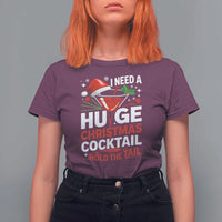 I Need A Huge Christmas Cocktail Hold The Tail T Shirt For Women Funny Adult Humor Party Drinking - Wonder Print Shop