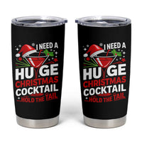 I Need A Huge Christmas Cocktail Hold The Tail Tumbler Cup Funny Adult Humor Party Drinking - Wonder Print Shop