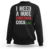 I Need A Huge Christmas Cocktail Sweatshirt Funny Adult Humor Xmas Party Drinking - Wonder Print Shop