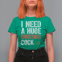 I Need A Huge Christmas Cocktail T Shirt For Women Funny Adult Humor Xmas Party Drinking - Wonder Print Shop
