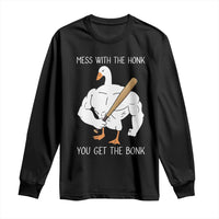 Funny Mess With The Honk You Get The Bonk Long Sleeve Shirt Muscle Silly Goose - Wonder Print Shop