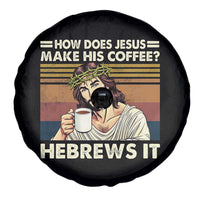 How Does Jesus Make His Coffee Hebrews It Spare Tire Cover Funny Christian Coffee Lover - Wonder Print Shop