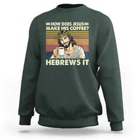 How Does Jesus Make His Coffee Hebrews It Sweatshirt Funny Christian Coffee Lover - Wonder Print Shop