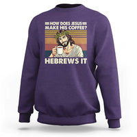 How Does Jesus Make His Coffee Hebrews It Sweatshirt Funny Christian Coffee Lover - Wonder Print Shop
