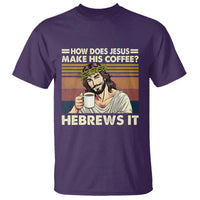 How Does Jesus Make His Coffee Hebrews It T Shirt Funny Christian Coffee Lover - Wonder Print Shop