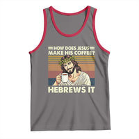 How Does Jesus Make His Coffee Hebrews It Tank Top Funny Christian Coffee Lover - Wonder Print Shop