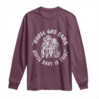 Whose God Damn White Baby Is This Long Sleeve Shirt Funny Christian Christmas - Wonder Print Shop