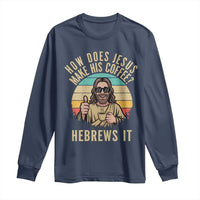 How Does Jesus Make His Coffee Hebrews It Long Sleeve Shirt Funny Christian Coffee Lover Retro Sunset - Wonder Print Shop