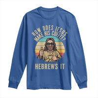 How Does Jesus Make His Coffee Hebrews It Long Sleeve Shirt Funny Christian Coffee Lover Retro Sunset - Wonder Print Shop