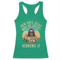 How Does Jesus Make His Coffee Hebrews It Racerback Tank Top Funny Christian Coffee Lover Retro Sunset - Wonder Print Shop
