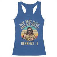 How Does Jesus Make His Coffee Hebrews It Racerback Tank Top Funny Christian Coffee Lover Retro Sunset - Wonder Print Shop