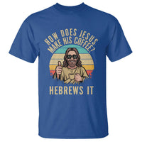 How Does Jesus Make His Coffee Hebrews It T Shirt Funny Christian Coffee Lover Retro Sunset - Wonder Print Shop