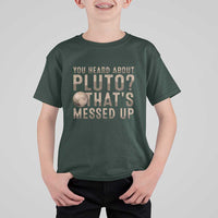 You Heard About Pluto That's Messed Up T Shirt For Kid Vintage Space Lover