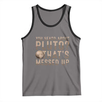 You Heard About Pluto That's Messed Up Tank Top Vintage Space Lover