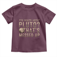 You Heard About Pluto That's Messed Up Toddler T Shirt Vintage Space Lover