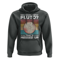 Funny You Heard About Pluto That's Messed Up Hoodie Retro Style Space Lover